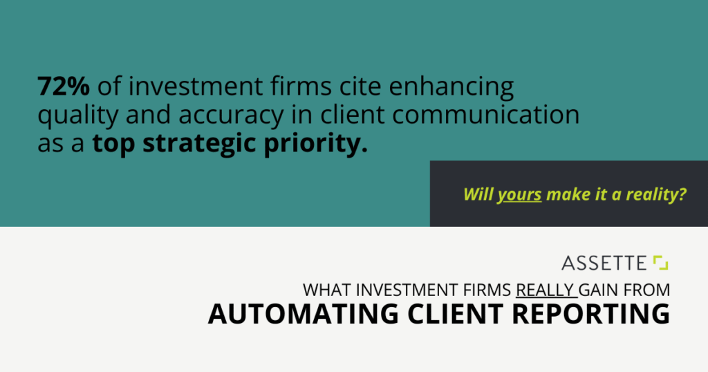 Graphic featuring a key industry stat: 72% of investment firms cite enhancing quality and accuracy in client communication as a top strategic priority. Callout asks ‘Will yours make it a reality?’ with Assette logo and headline text ‘Automating Client Reporting.